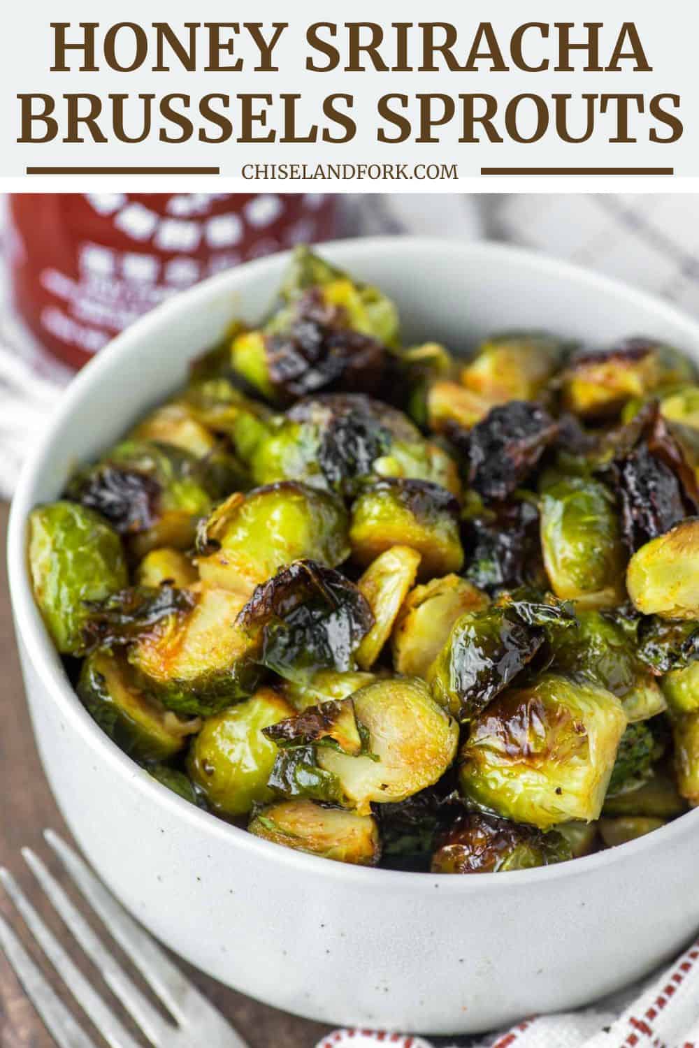 Honey Sriracha Brussels Sprouts - Chisel & Fork